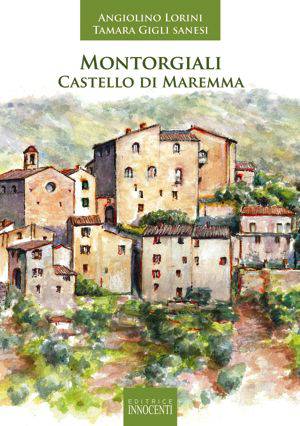 Presentazione del libro “Montorgiali Castello di Maremma” di Angiolino Lorini e Tamara Gigli Sanesi