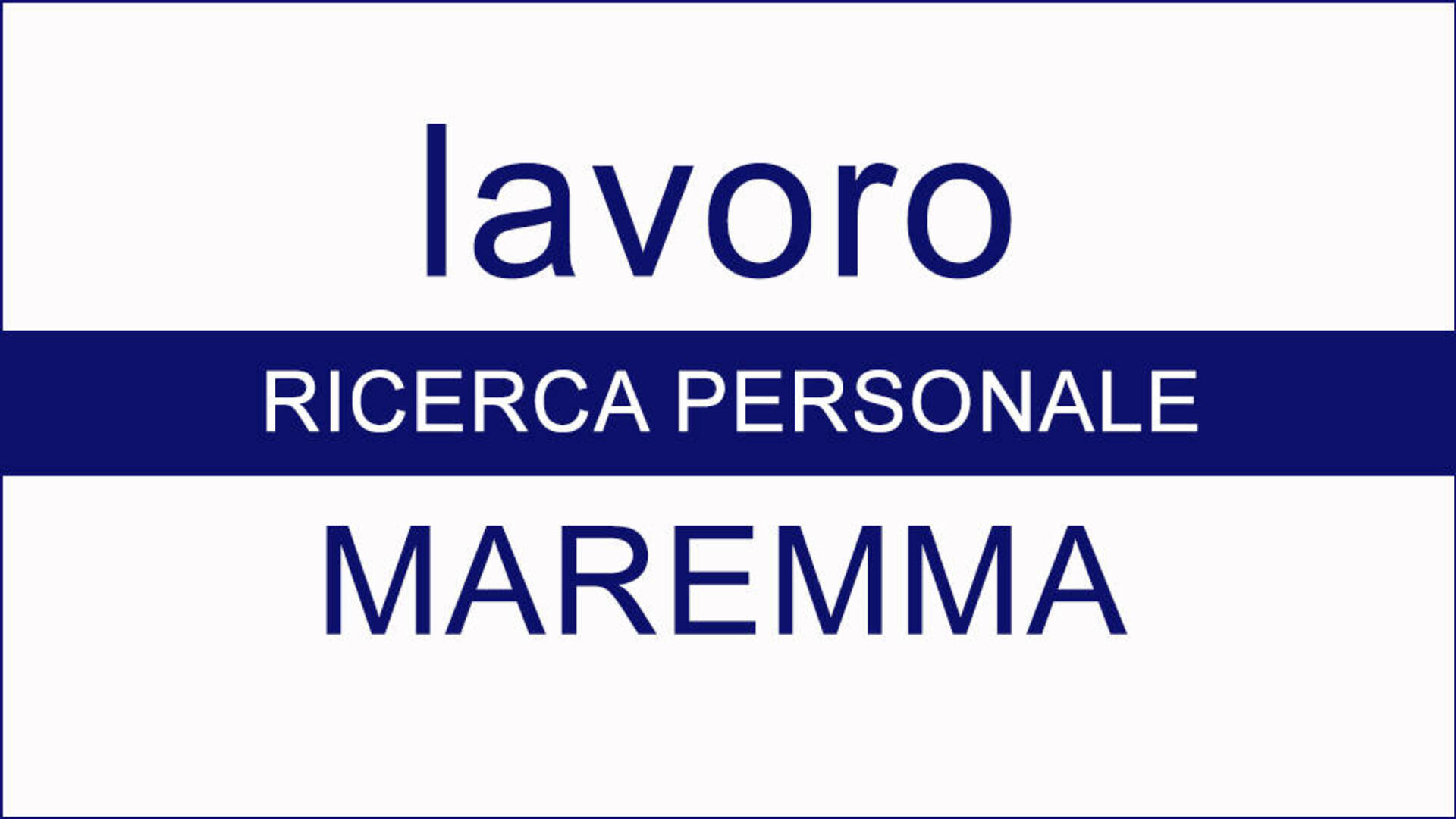 Lavoro: azienda maremmana cerca personale, un posto a tempo indeterminato